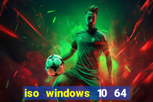 iso windows 10 64 bits download